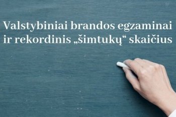 Valstybinių brandos egzaminų rezultatai nenustoja džiuginti – šiais metais pagerintas rekordinis „šimtukų“ skaičius