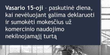 Vasario 15-oji – paskutinė diena, kai nevėluojant galima deklaruoti ir sumokėti mokesčius už komercinio naudojimo nekilnojamąjį turtą