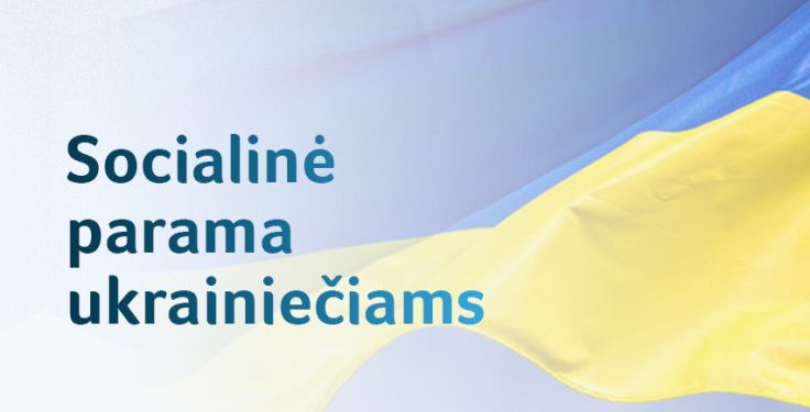 Ukrainos karo pabėgėliai Lietuvoje: kokia socialinė parama priklauso?