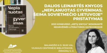 Dalios Leinartės knygos „Neplanuotas gyvenimas. Šeima sovietmečio Lietuvoje“ pristatymas