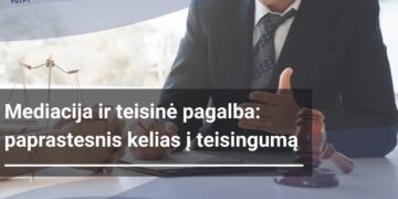 Mediacija ir teisinė pagalba: paprastesnis kelias į teisingumą